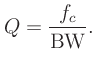 $\displaystyle Q = \frac{f_c}{\mbox{BW}}.
$