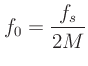 $\displaystyle f_0 = \frac{f_s}{2M}$