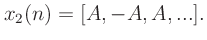 $\displaystyle x_2(n) = [A, -A, A, ...].
$
