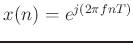$ x(n) = e^{j(2\pi fnT)}$