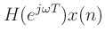 $\displaystyle H(e^{j\omega T})x(n)$
