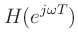 $\displaystyle H(e^{j\omega T})$