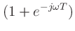 $\displaystyle (1+e^{-j\omega T})$