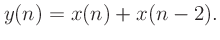 $\displaystyle y(n) = x(n) + x(n-2).
$