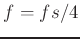 $ f = fs/4$