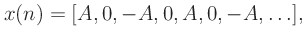 $\displaystyle x(n) = [A, 0, -A, 0, A, 0, -A, \ldots],
$