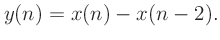 $\displaystyle y(n) = x(n) - x(n-2).
$