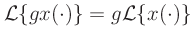 $\displaystyle \mathcal{L}\{gx(\cdot)\} = g\mathcal{L}\{x(\cdot)\}
$